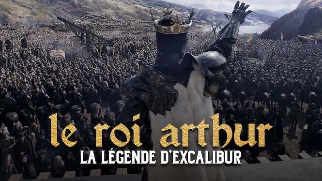 Le Roi Arthur La Légende D Excalibur Netflix Le Roi Arthur : La Légende d'Excalibur (2017) - Netflix | Flixable